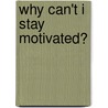 Why Can't I Stay Motivated? door Lorrie Medford
