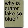 Why Is Crater Lake So Blue? door Michael LaLumiere