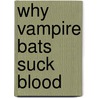 Why Vampire Bats Suck Blood door Joe Rake