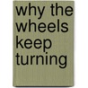 Why the Wheels Keep Turning by Mary Jane Settle