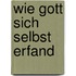 Wie Gott Sich Selbst Erfand