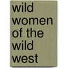 Wild Women of the Wild West door Jonah Winter