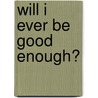 Will I Ever Be Good Enough? door Ph.D. McBride Karyl
