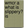 Wmcr A What Is Slippery? Is door Pam Holden