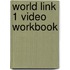 World Link 1 Video Workbook