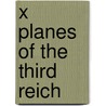 X Planes Of The Third Reich door David Myhra