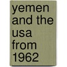 Yemen And The Usa From 1962 door Ahmed Nomen Al-Madhagi