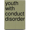 Youth With Conduct Disorder door Phyllis Livingston