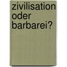 Zivilisation oder Barbarei? door Alexander Flores