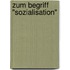 Zum Begriff "Sozialisation"