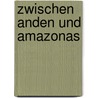 Zwischen Anden und Amazonas door Ernst Von Hesse-Wartegg