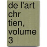 de L'Art Chr Tien, Volume 3 by Alexis-Franc]ois Rio