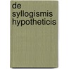 de Syllogismis Hypotheticis door Franz Schupp