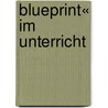 Blueprint« im Unterricht door Gerald Merkel