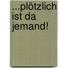 ...Plötzlich Ist Da Jemand! door Lou Marie