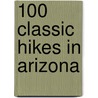 100 Classic Hikes in Arizona by Scott S. Warren