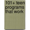 101+ Teen Programs That Work door Rosemary Honnold