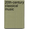 20th-Century Classical Music door Frederic P. Miller