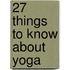 27 Things to Know About Yoga