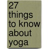 27 Things to Know About Yoga door Victoria Klein