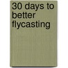 30 Days to Better Flycasting door Berris "Bear" Samples