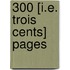 300 [I.E. Trois Cents] Pages