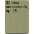 32 Trios Concertants, op. 18