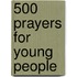 500 Prayers For Young People