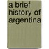 A Brief History Of Argentina