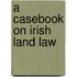 A Casebook On Irish Land Law