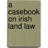 A Casebook On Irish Land Law