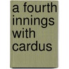 A Fourth Innings With Cardus door Neville Cardus