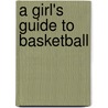 A Girl's Guide to Basketball door Allyson Valentine Schrier