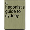 A Hedonist's Guide To Sydney door Michelle Wranik