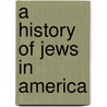 A History of Jews in America door Abraham J. Karp