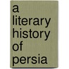 A Literary History Of Persia door Edward Granville Browne