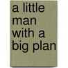 A Little Man with a Big Plan door Damon J. Taylor