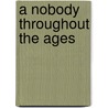 A Nobody Throughout The Ages door Mate Madunic