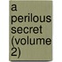 A Perilous Secret (Volume 2)
