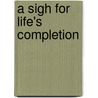 A Sigh For Life's Completion door Sara Kuhns