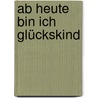 Ab Heute Bin Ich Glückskind by Alexander Sviyash