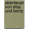 Abenteuer Von Elsa Und Berta door Maria Krieger