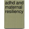 Adhd And Maternal Resiliency door Patricia E. Neff