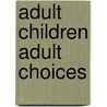 Adult Children Adult Choices door Mary Ramey