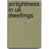 Airtightness In Uk Dwellings door R.K. Stephen