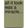 All It Took Was A Miracle... by Vinita Hazari