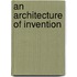 An Architecture Of Invention
