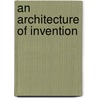 An Architecture Of Invention door Stephen Kite