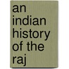 An Indian History Of The Raj by Ian St John