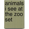 Animals I See at the Zoo Set by Authors Various